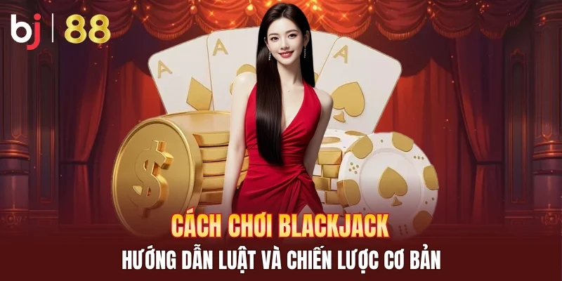 cách chơi Blackjack