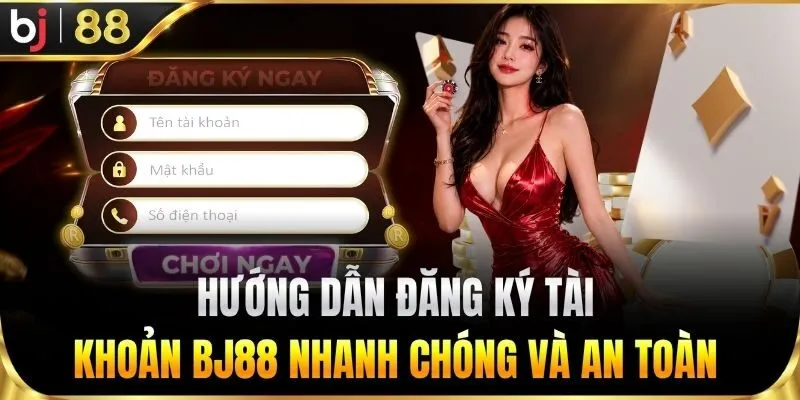 Hướng dẫn đăng ký tài khoản BJ88