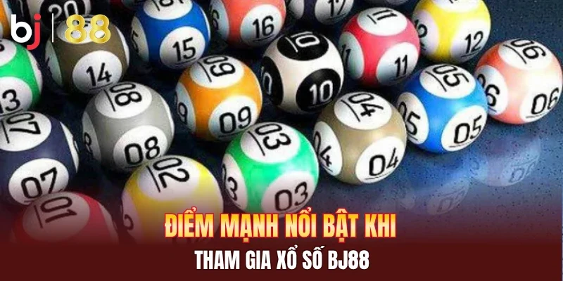 Điểm mạnh nổi bật khi tham gia xổ số BJ88