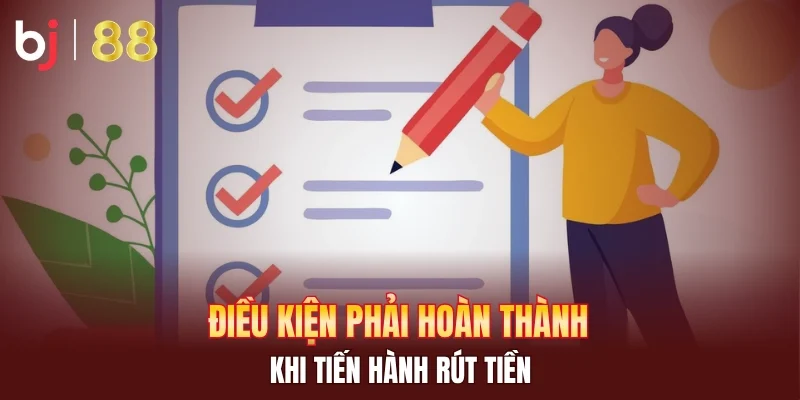 Điều kiện phải hoàn thành khi tiến hành rút tiền