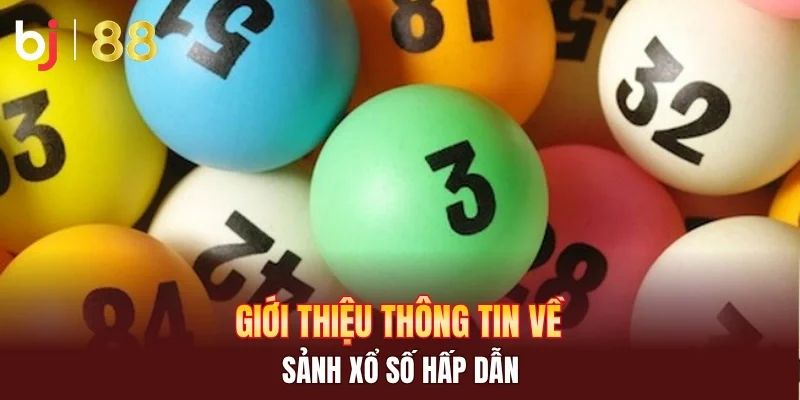 Giới thiệu thông tin về sảnh xổ số hấp dẫn
