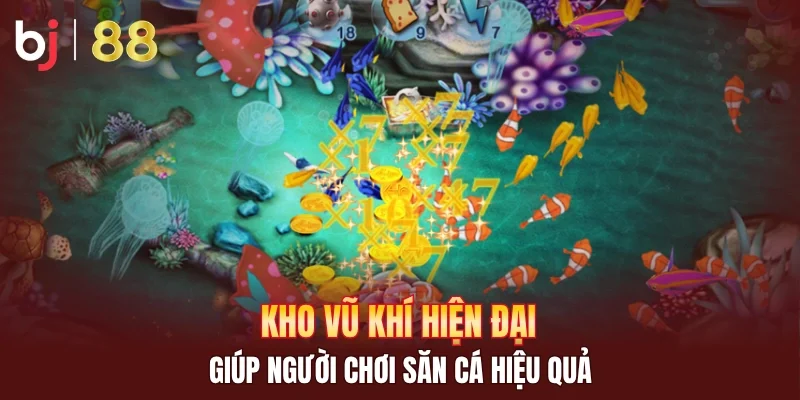 Kho vũ khí hiện đại giúp người chơi săn cá hiệu quả