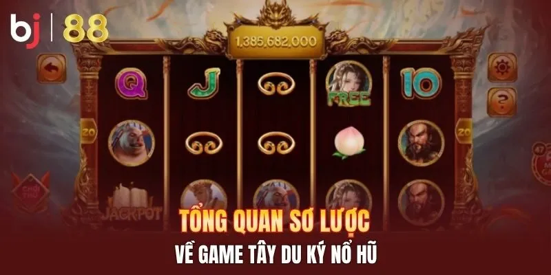 Tổng quan sơ lược về game Tây Du Ký nổ hũ