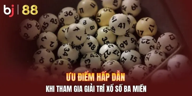 Ưu điểm hấp dẫn khi tham gia giải trí xổ số ba miền