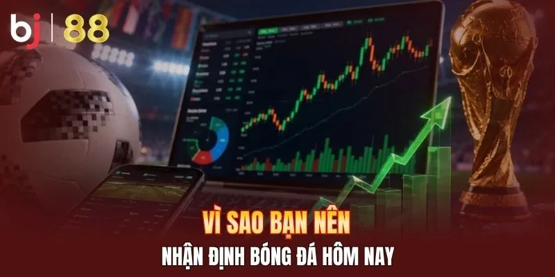 Vì sao bạn nên nhận định bóng đá hôm nay